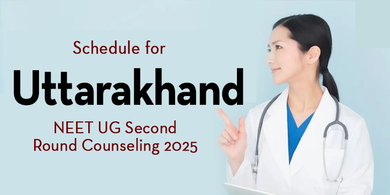 Uttarakhand NEET UG 2025 Round 2 Counselling Schedule Released for MBBS & BDS